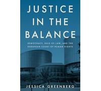 Justice in the Balance: Democracy, Rule of Law, and the European Court of Human Rights (Stanford Studies in Human Rights)
