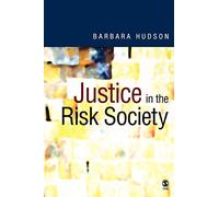 Justice in the Risk Society: Challenging and Re-affirming Justice in Late Modernity