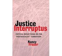 Justice Interruptus: Critical Reflections on the "Postsocialist" Condition