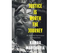 Justice Is Worth the Journey : My Road from Imprisonment to Empowerment