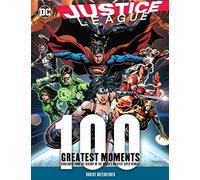 Justice League: 100 Greatest Moments: Highlights from the History of the World's Greatest Superheroes (8) (100 Greatest Moments of DC Comics)