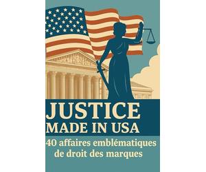 Justice made in USA: 40 affaires emblématiques de droit des marques