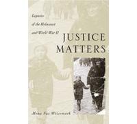 Weissmark - Justice Matters Legacies of the Holocaust and World War I - N555z