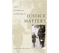Weissmark - Justice Matters Legacies of the Holocaust and World War I - N555z