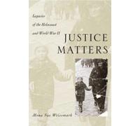 Weissmark - Justice Matters Legacies of the Holocaust and World War I - N555z