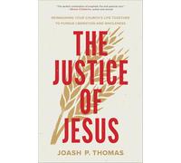 The Justice of Jesus : Reimagining Your Church's Life Together to Pursue Liberation and Wholeness