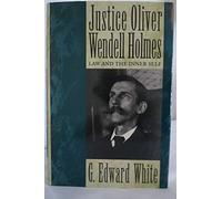 Justice Oliver Wendell Holmes: Law and the Inner Self