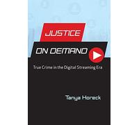 Justice on Demand: True Crime in the Digital Streaming Era (Contemporary Approaches to Film and Media Series)