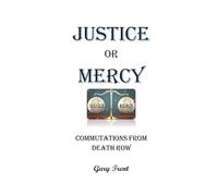 Justice or Mercy: Commuted From Death Row