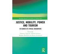 Justice, Power, and Mobility in Tourism: In Search of Ethical Encounters (Routledge Research in the Ethics of Tourism Series)