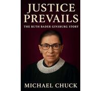 Justice Prevails: The Ruth Bader Ginsburg Story