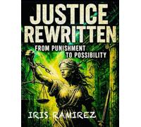 Justice Rewritten: From Punishment to Possibility