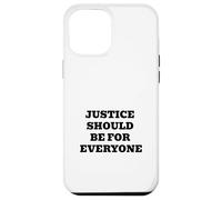 Justice Should Be For Everyone - Equality & Human Rights Case for iPhone 12 Pro Max