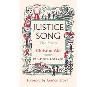 Justice Song: The Story of Christian Aid: Foreword by Gordon Brown
