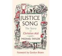 Justice Song : The Story of Christian Aid: Foreword by Gordon Brown