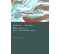 Justice Unbound: Planetary Ethics in an Interconnected World