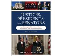 Justices, Presidents, and Senators: A History of the U.S. Supreme Court Appointments from Washington to Bush II