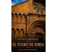 JUSTICIA MEDIEVAL EN EL FUERO DE SORIA: Proceso, delito y castigo en una ciudad de frontera