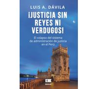 ¡Justicia sin reyes ni verdugos!: El colapso del sistema de administración de justicia en el Perú