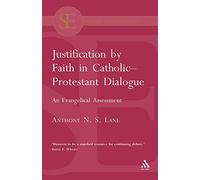Justification by Faith in Catholic-Protestant Dialogue: An Evangelical Assessment (Scholars' Editions in Theology)