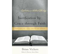 Justification By Grace Through Faith (Explorations in Biblical Theology): Finding Freedom from Legalism, Lawlessness, Pride, and Despair