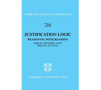 Justification Logic: Reasoning with Reasons: 216 (Cambridge Tracts in Mathematics, Series Number 216)