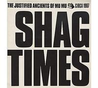 JUSTIFIED ANCIENTS OF MU MU / SHAG TIMES
