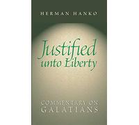Justified Unto Liberty: Commentary on Galatians