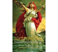 Justifying War: Propaganda, Politics and the Modern Age