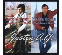 Justin A.G. - Here's to You/Here's to Me