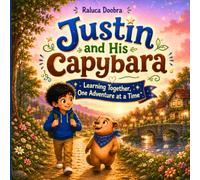 Justin and His Capybara: Learning Together, One Adventure at a Time- Ideal for Ages 4 to 8