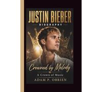 JUSTIN BIEBER: Crowned by Melody A Crown of Music