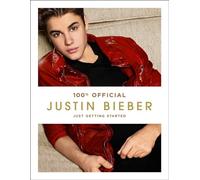 Justin Bieber: Just Getting Started (100% Official): The Official Non-Fiction Biography of a Teen Idol and Superstar