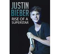 Justin Bieber: Rise of a Superstar