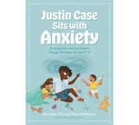 Justin Case Sits with Anxiety: An Acceptance and Commitment Therapy Workbook for Ages 8-12 (ACT Workbook series for kids)