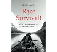 Justin Cody's Race to Survival!: High Adventure in the Canadian Wilderness
