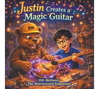 Justin Creates a Magic Guitar (The Beaverwood Emporium - Series 2)