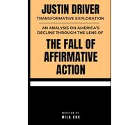 JUSTIN DRIVER TRANSFORMATIVE EXPLORATION: An Analysis on America's Decline Through the Lens of The Fall of Affirmative Action