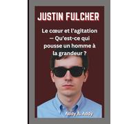 JUSTIN FULCHER: Le cœur et l’agitation - Qu’est-ce qui pousse un homme à la grandeur ?