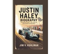 JUSTIN HALEY BIOGRAPHY: The Unexpected Victory - How a Third-Year Driver Shocked the Racing World