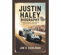 JUSTIN HALEY BIOGRAPHY: The Unexpected Victory - How a Third-Year Driver Shocked the Racing World