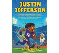 Justin Jefferson: An Inspiring Children’s Biography of the NFL Superstar -The True Story of the Minnesota Vikings Wide Receiver - From Small-Town ... (Inspiring Athletes Story for Young Readers)
