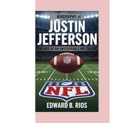 JUSTIN JEFFERSON BIOGRAPHY: The Rise of an Unstoppable NFL Talent