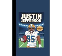 JUSTIN JEFFERSON: The Amazing Journey of Number 95- A True Champion's Tale A Biography Book for Kids