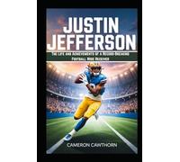 Justin Jefferson: The Life and Achievements of a Record-Breaking Football Wide Receiver