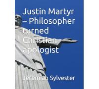 Justin Martyr - Philosopher turned Christian apologist (The Christian Tales: 21 Centuries of God's Generals)