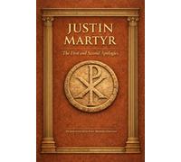 Justin Martyr: The First and Second Apologies : Translated into Easy Modern English