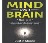 Justin Moore Mind over Brain: 4 Books in 1: Overthinking, Change Your Brain Justin Moore Multicolor