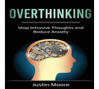 Justin Moore Overthinking: Stop Intrusive Thoughts & Reduce Anxiety Paperback Justin Moore Multicolor