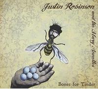 Justin Robinson & The Mary Annettes - Bones For Tinder